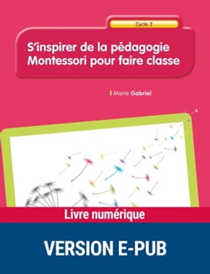 S'inspirer de la pédagogie Montessori Cycle 2, Marie Gabriel - Ebook - 9782725676395