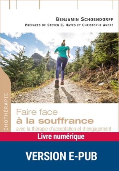 Faire face à la souffrance - Nouvelle édition, Christophe André ; Steven C. Hayes ; Benjamin Schoendorff - Ebook - 9782725676401