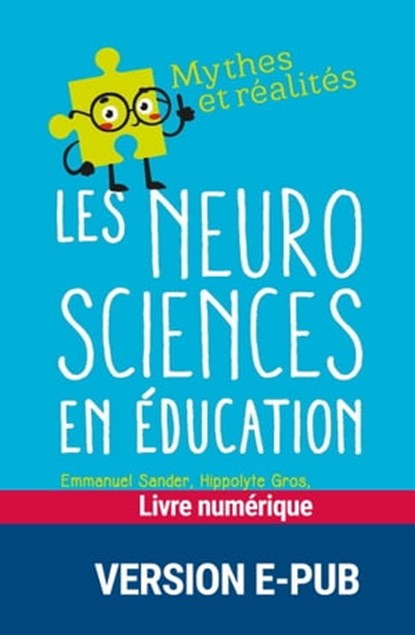Les neurosciences en éducation, Hippolyte Gros ; Katarina Gvozdic ; Emmanuel Sander ; Calliste Scheibling-Seve - Ebook - 9782725676449