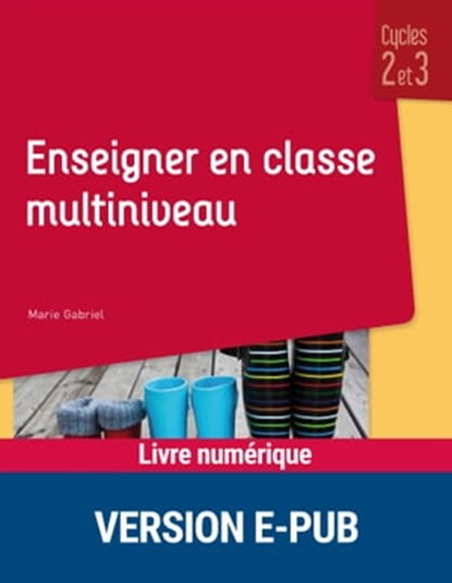 Enseigner en classe multiniveau Cycles 2 et 3, Marie Gabriel - Ebook - 9782725677668