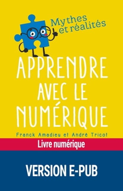 Apprendre avec le numérique - Mythe et réalité, André Tricot ; Franck Amadieu - Ebook - 9782725678184