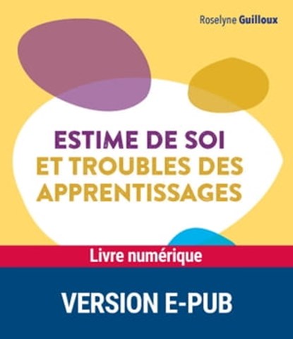 Estime de soi et troubles des apprentissages Cycles 2 et 3, Roselyne Guilloux - Ebook - 9782725678221