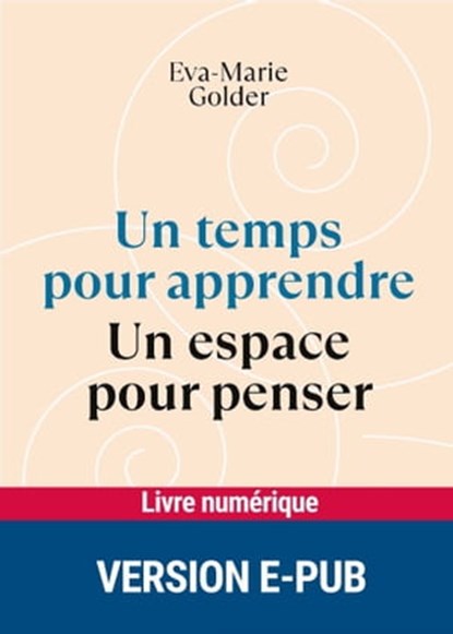 Un temps pour apprendre - Un espace pour penser, Eva-Marie Golder - Ebook - 9782725683324