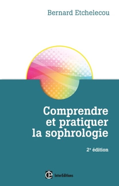 Comprendre et pratiquer la sophrologie - 2e éd., Bernard Etchelecou - Ebook - 9782729615345
