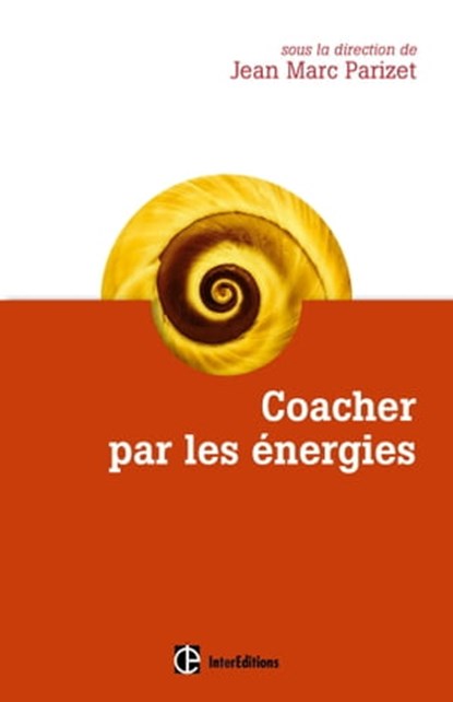 Coacher par les énergies, Jean-Marc Parizet ; Sabine Bataille ; Sophie Berger ; Véronique Brard ; Loïc Deconche ; Jacques Laurent ; Véronique Lours - Ebook - 9782729616076