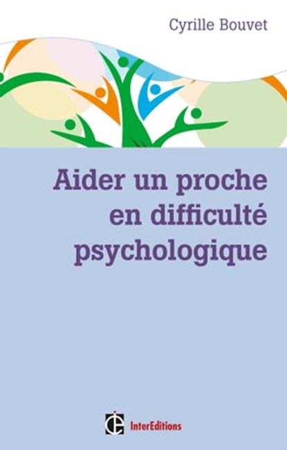 Aider un proche en difficulté psychologique, Cyrille Bouvet - Ebook - 9782729616557