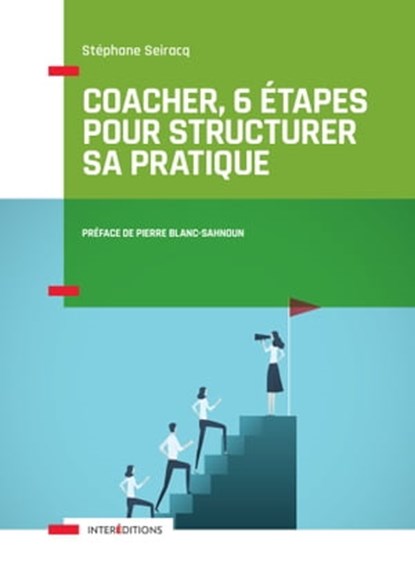 Coacher, 6 étapes pour structurer sa pratique, Stéphane Seiracq - Ebook - 9782729619442