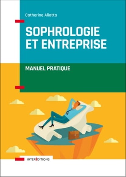 Sophrologie et entreprise - Manuel pratique, Catherine Aliotta - Ebook - 9782729619473