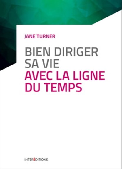 Bien diriger sa vie avec la Ligne du Temps - 3e éd., Jane Turner - Ebook - 9782729620080
