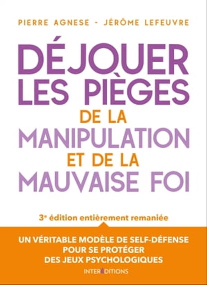 Déjouer les pièges de la manipulation et de la mauvaise foi - 3e éd., Pierre Agnese ; Jérôme Lefeuvre - Ebook - 9782729622169