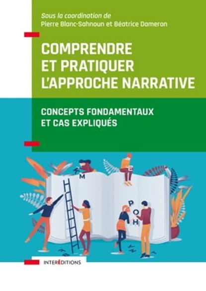 Comprendre et pratiquer l'approche narrative, Pierre Blanc-Sahnoun ; Béatrice Dameron - Ebook - 9782729622985