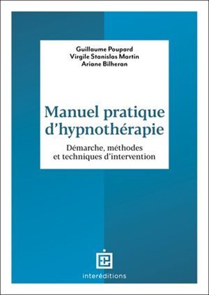 Manuel pratique d'hypnothérapie, Guillaume Poupard ; Virgile Stanislas Martin ; Ariane Bilheran - Ebook - 9782729625184