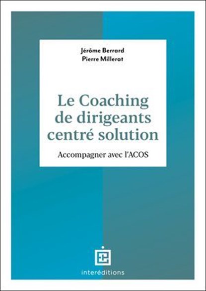 Le coaching de dirigeants orienté solution, Jérôme Berrard ; Pierre Millerat - Ebook - 9782729625276