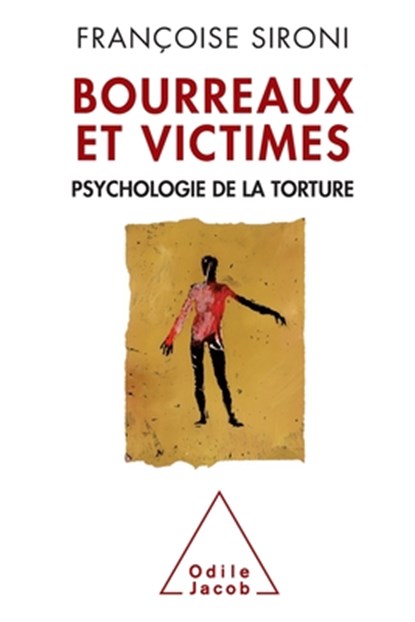 Torturers and Victims: The Psychology of Torture / Bourreaux et Victimes: Psychologie de la torture, Françoise Sironi - Paperback - 9782738106742