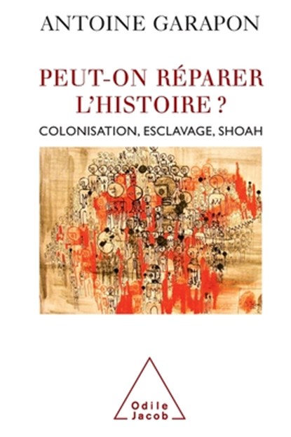 Redeeming History / Peut-on réparer l'histoire ?: Colonisation, esclavage, Shoah, Antoine Garapon - Paperback - 9782738120625