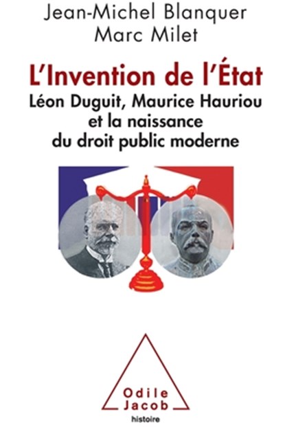 Invention of the State: Léon Duguit, Maurice Hauriou and the Birth of Modern French Public Law / L'invention de l'Etat, Jean-Michel Blanquer - Paperback - 9782738132406