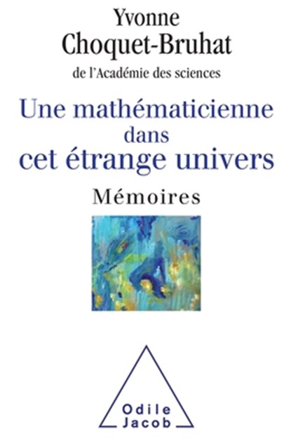 A Female Mathematician in this Strange Universe / Une mathématicienne dans cet étrange Univers: Mémoires, Yvonne Choquet-Bruhat - Paperback - 9782738134554