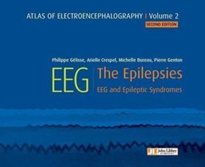 Atlas of electroencephalography Volume 2 : The Epilepsies. 2ED, Philippe Gelisse ; Arielle Crespel ; Michelle Bureau ; Pierre Genton - Ebook - 9782742016198
