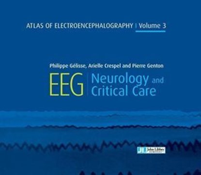 Atlas of Electroencephalography : Neurology and critical care - Volume 3, Philippe Gelisse ; Arielle Crespel ; Pierre Genton - Ebook - 9782742016211
