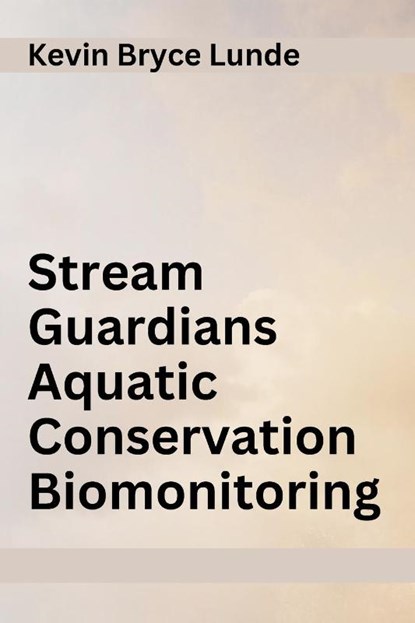 Stream Guardians Aquatic Conservation Biomonitoring, Kevin Bryce Lunde - Paperback - 9782745397812