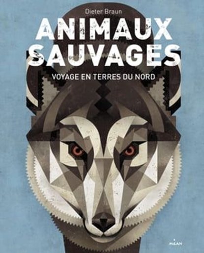 Animaux sauvages, voyages en terres du Nord, Dieter Braun - Ebook - 9782745986450