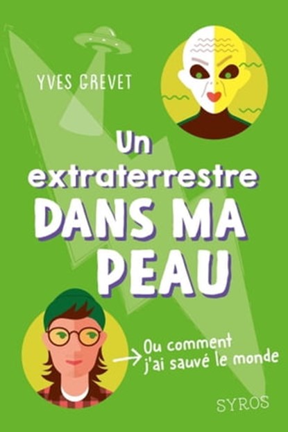 Un extraterrestre dans ma peau (ou comment j'ai sauvé le monde), Yves Grevet - Ebook - 9782748537284