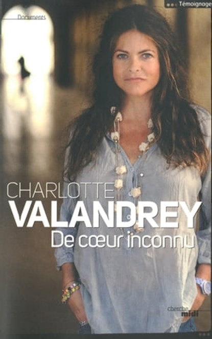 De coeur inconnu, Charlotte Valandrey ; Jean Arcelin ; Gérard Helft - Ebook - 9782749123721
