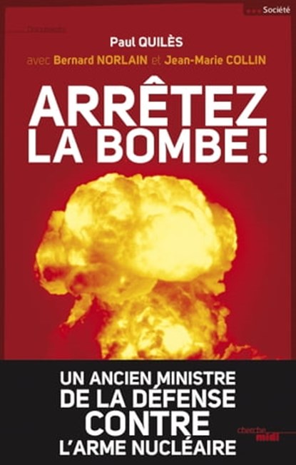 Arrêtez la bombe !, Paul Quilès ; Bernard Norlain ; Jean-Marie Collin - Ebook - 9782749131436