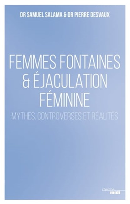 Femmes fontaines & éjaculation féminine, Samuel Salama ; Pierre Desvaux - Ebook - 9782749136073