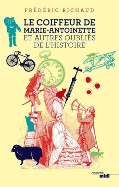 Le Coiffeur de Marie-Antoinette et autres oubliés de l'Histoire, Frédéric Richaud - Ebook - 9782749148847
