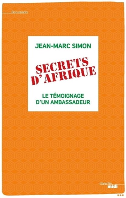 Secrets d'Afrique - Le témoignage d'un ambassadeur, Jean-Marc Simon - Ebook - 9782749149561