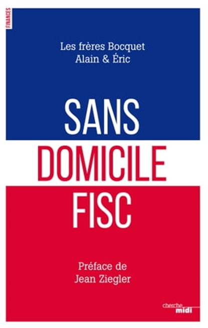 Sans domicile fisc, Alain Bocquet ; Eric Bocquet ; Pierre Gaumeton ; Jean Ziegler - Ebook - 9782749151090