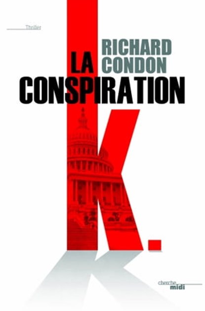 La Conspiration K, Richard Condon - Ebook - 9782749154107