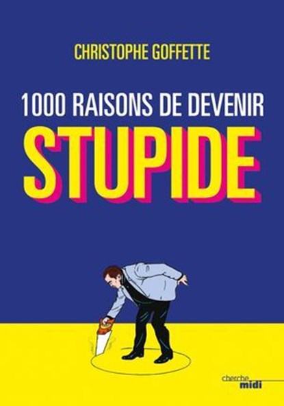 1 000 raisons de devenir stupide, Christophe Goffette - Ebook - 9782749157887