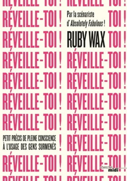 Réveille-toi ! - Petit précis de pleine conscience à l'usage des gens surmenés, Ruby Wax - Ebook - 9782749160665