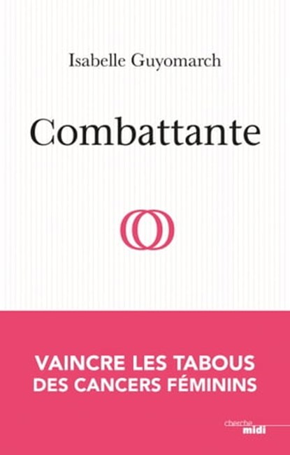 Combattante - Vaincre les tabous des cancers féminins, Isabelle Guyomarch - Ebook - 9782749161440