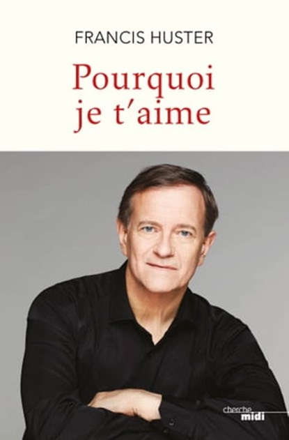 Pourquoi je t'aime, Francis Huster - Ebook - 9782749164885
