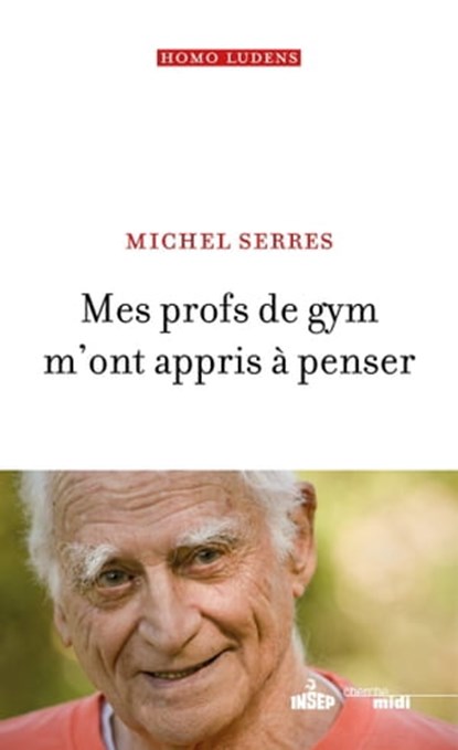 Mes profs de gym m'ont appris à penser, Michel Serres - Ebook - 9782749166360