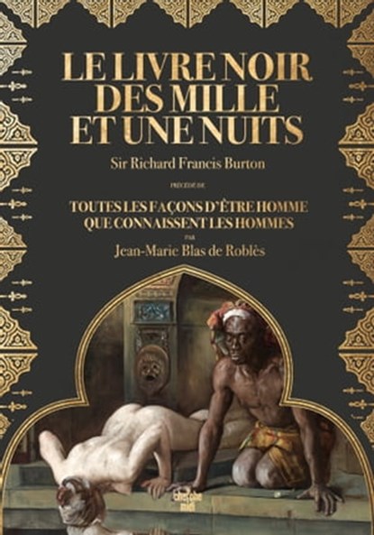 Le Livre noir des Mille et Une Nuits - Notes sur les moeurs et coutumes de l'Orient, Jean-Marie Blas de Roblès ; Richard Francis Burton - Ebook - 9782749174273