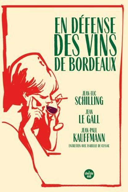 En défense des vins de Bordeaux, Jean-Luc Schilling ; Jean Le Gall ; Jean-Paul Kauffmann ; Isabelle Cussac - Ebook - 9782749180144