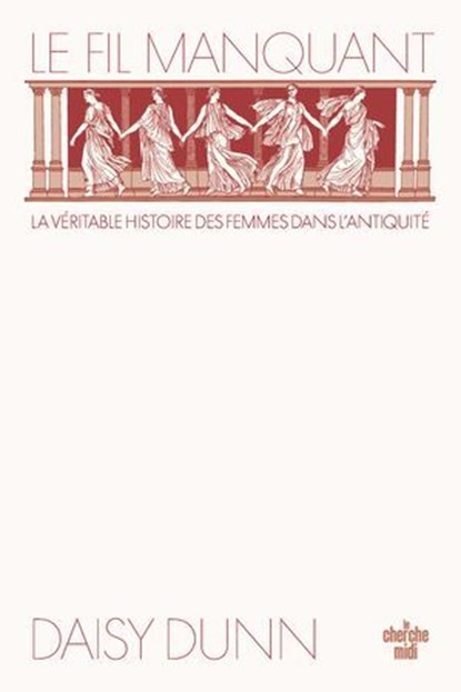 Le Fil manquant - la véritable histoire des femmes dans l'Antiquité, Daisy Dunn - Ebook - 9782749184067