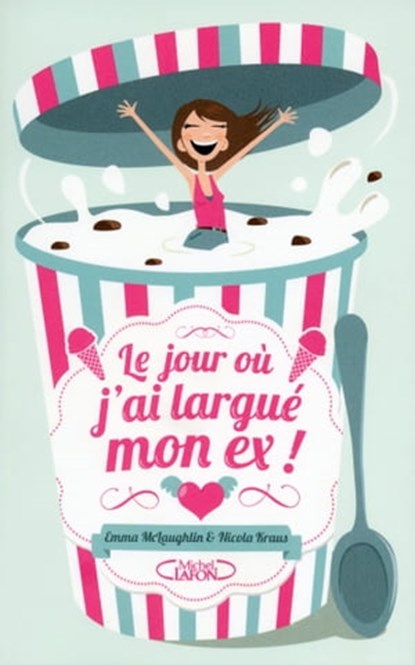 Le jour où j'ai largué mon ex, Nicola Kraus ; Emma McLaughlin - Ebook - 9782749919454