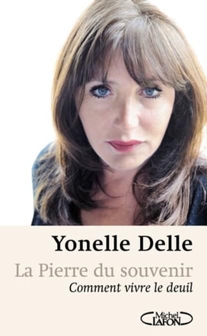 La pierre du souvenir comment vivre le deuil, Yonelle Delle ; Bernard Werber - Ebook - 9782749921228