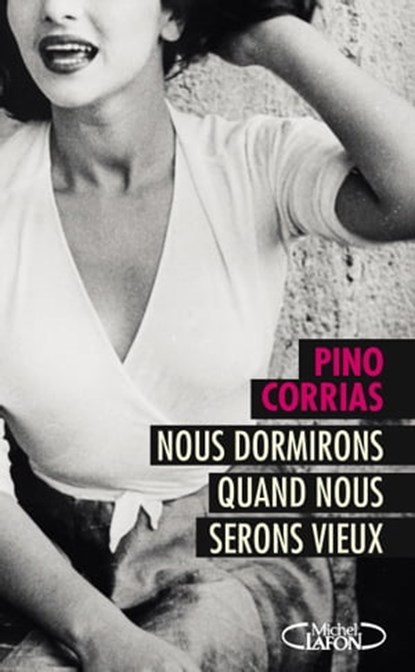 Nous dormirons quand nous serons vieux, Pino Corrias - Ebook - 9782749932408