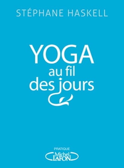 Yoga au fil des jours, Stéphane Haskell ; Anne-Charlotte Vuccino - Ebook - 9782749933580