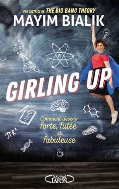 Girling up - Comment être forte, futée et fabuleuse, Mayim Bialik - Ebook - 9782749936697
