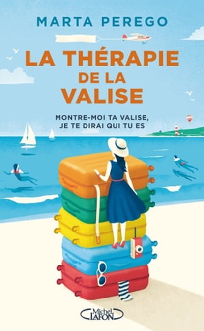 La thérapie de la valise - Montre-moi ta valise, je te dirai qui tu es, Marta Perego - Ebook - 9782749937311