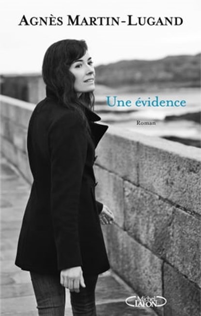 Une évidence, Agnès Martin-Lugand - Ebook - 9782749940090