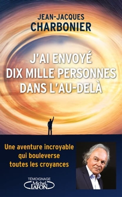 J'ai envoyé dix mille personnes dans l'au-delà, Jean-Jacques Charbonier - Ebook - 9782749943350