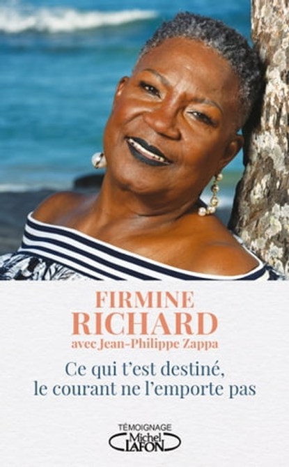 Ce qui t'est destiné, le courant ne l'emporte pas, Firmine Richard ; Jean-Philippe Zappa - Ebook - 9782749943374